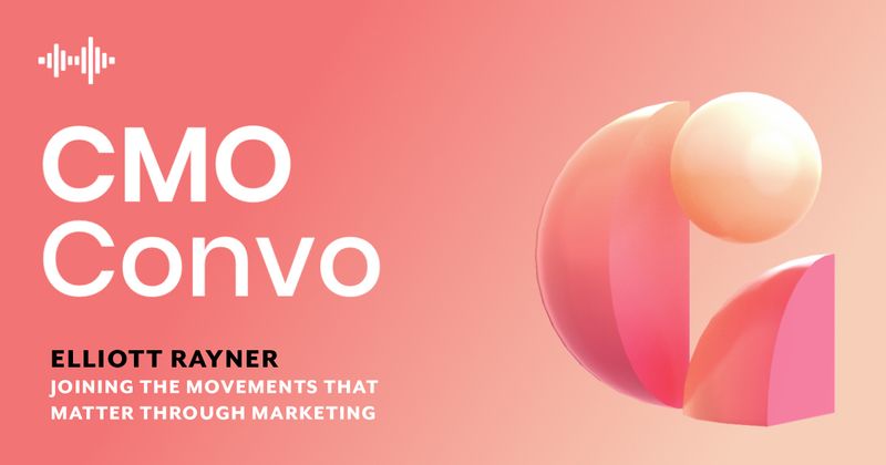 CMO Convo | Joining the movements that matter through marketing | Elliott Rayner